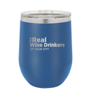 Personalized royal blue 12 oz vacuum insulated wine cup with 'The Real Wine Drinkers' design