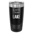 Laser etched black 20 oz vacuum insulated tumbler with 'Life is Better at the Lake' design