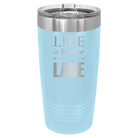 Laser etched light blue 20 oz vacuum insulated tumbler with 'Life is Better at the Lake' design