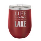 Laser etched maroon 12 oz vacuum insulated wine cup with 'Life is Better at the Lake' design