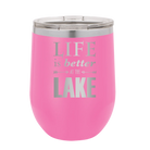 Laser etched pink 12 oz vacuum insulated wine cup with 'Life is Better at the Lake' design