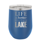Laser etched royal blue 12 oz vacuum insulated wine cup with 'Life is Better at the Lake' design