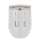 Laser etched white 12 oz vacuum insulated wine cup with 'Life is Better at the Lake' design