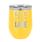 Laser etched yellow 12 oz vacuum insulated wine cup with 'Life is Better at the Lake' design