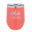 Laser etched coral 12 oz vacuum insulated wine cup with 'Never Stop Exploring2' design