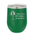 Laser etched green 12 oz vacuum insulated wine cup with 'Sun Sand Drink in Hand' design