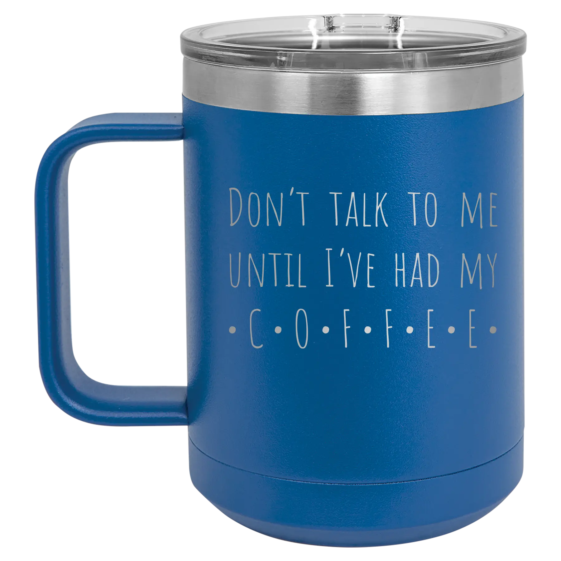 Laser etched royal blue 15 oz vacuum insulated coffee mug with 'Coffee Dont Talk' design