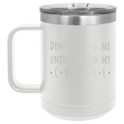 Laser etched white 15 oz vacuum insulated coffee mug with 'Coffee Dont Talk' design
