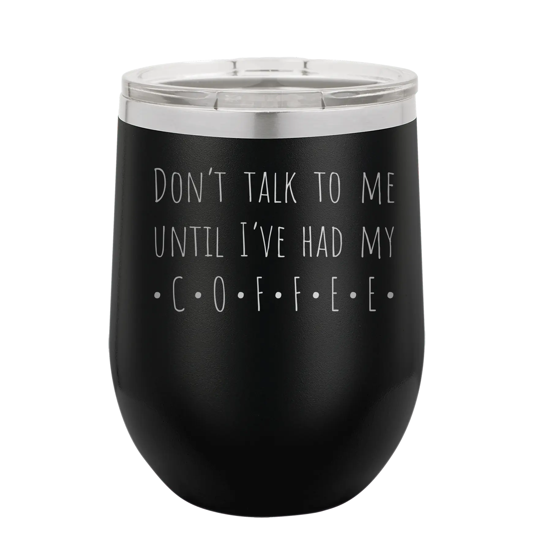 Laser etched black 12 oz vacuum insulated wine cup with 'Coffee Dont Talk' design