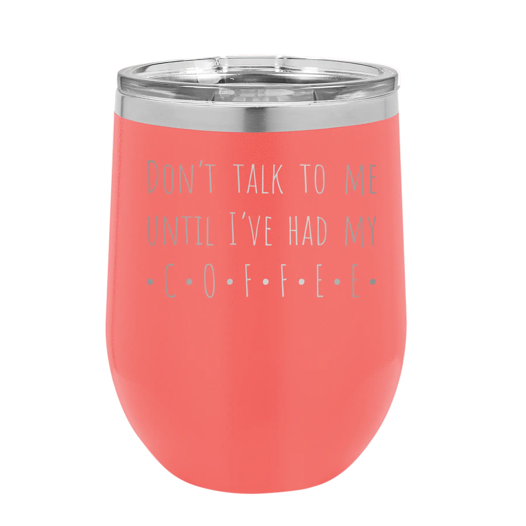 Laser etched coral 12 oz vacuum insulated wine cup with 'Coffee Dont Talk' design