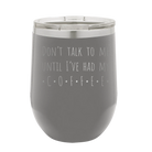 Laser etched dark gray 12 oz vacuum insulated wine cup with 'Coffee Dont Talk' design