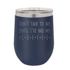 Laser etched navy 12 oz vacuum insulated wine cup with 'Coffee Dont Talk' design