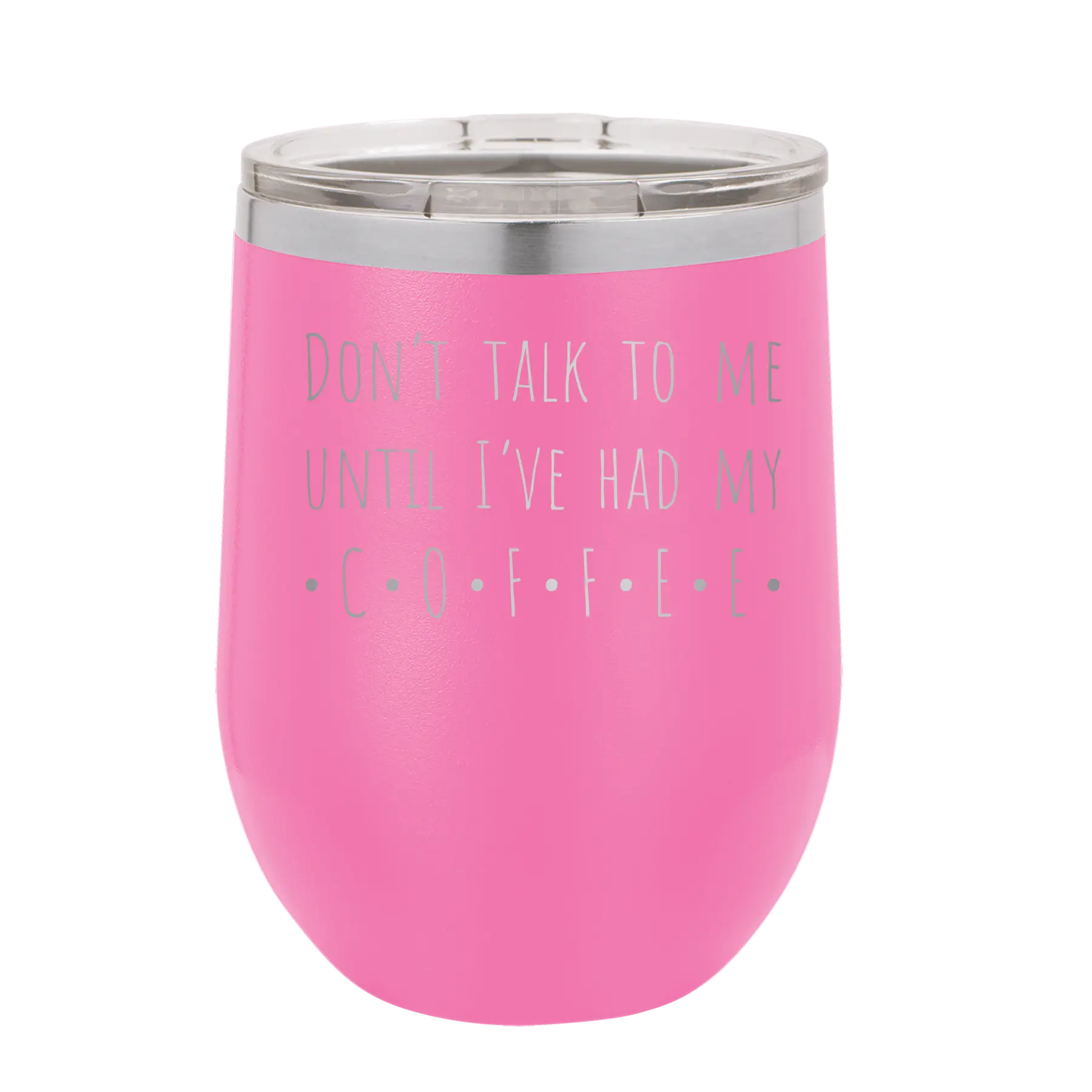 Laser etched pink 12 oz vacuum insulated wine cup with 'Coffee Dont Talk' design