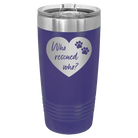 Laser etched purple 20 oz vacuum insulated tumbler with 'Who Rescued Who' design