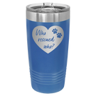 Laser etched royal blue 20 oz vacuum insulated tumbler with 'Who Rescued Who' design