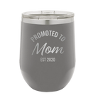 Personalized dark gray 12 oz vacuum insulated wine cup with 'Promoted to Mom' design