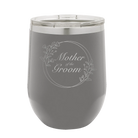 Laser etched dark gray 12 oz vacuum insulated wine cup with 'Mother of the Groom' design
