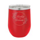 Laser etched red 12 oz vacuum insulated wine cup with 'Mother of the Groom' design