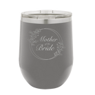 Laser etched dark gray 12 oz vacuum insulated wine cup with 'Mother of the Bride' design