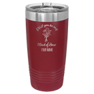 Personalized maroon 20 oz vacuum insulated tumbler with 'Will you be' design