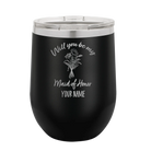 Personalized black 12 oz vacuum insulated wine cup with 'Will you be' design