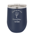 Personalized navy 12 oz vacuum insulated wine cup with 'Will you be' design