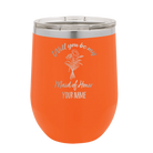 Personalized orange 12 oz vacuum insulated wine cup with 'Will you be' design
