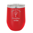Personalized red 12 oz vacuum insulated wine cup with 'Will you be' design