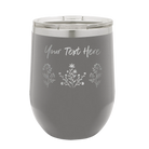 Personalized dark gray 12 oz vacuum insulated wine cup with 'Floral with text' design