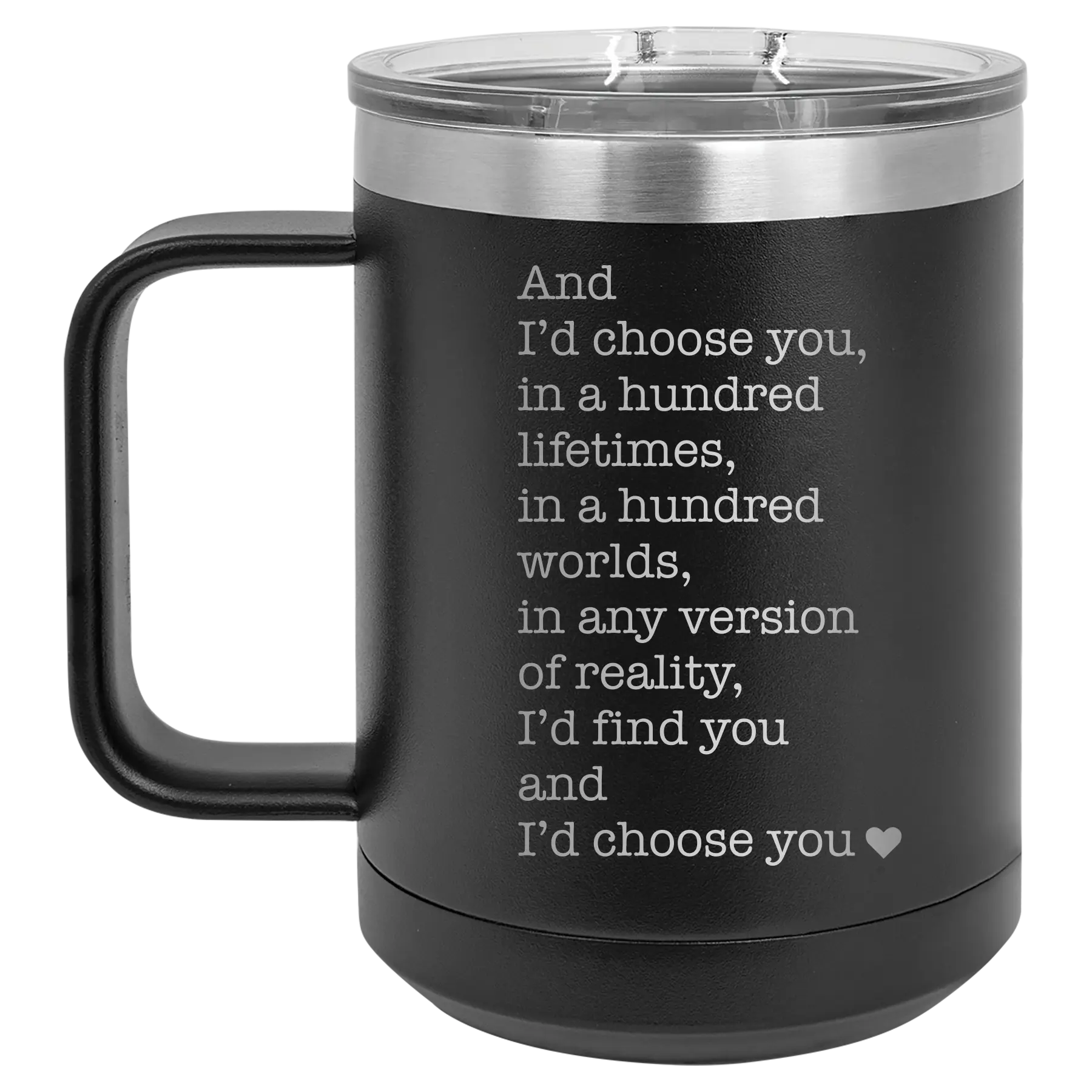 Laser etched black 15 oz vacuum insulated coffee mug with 'And Id Choose You' design