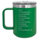 Laser etched green 15 oz vacuum insulated coffee mug with 'And Id Choose You' design