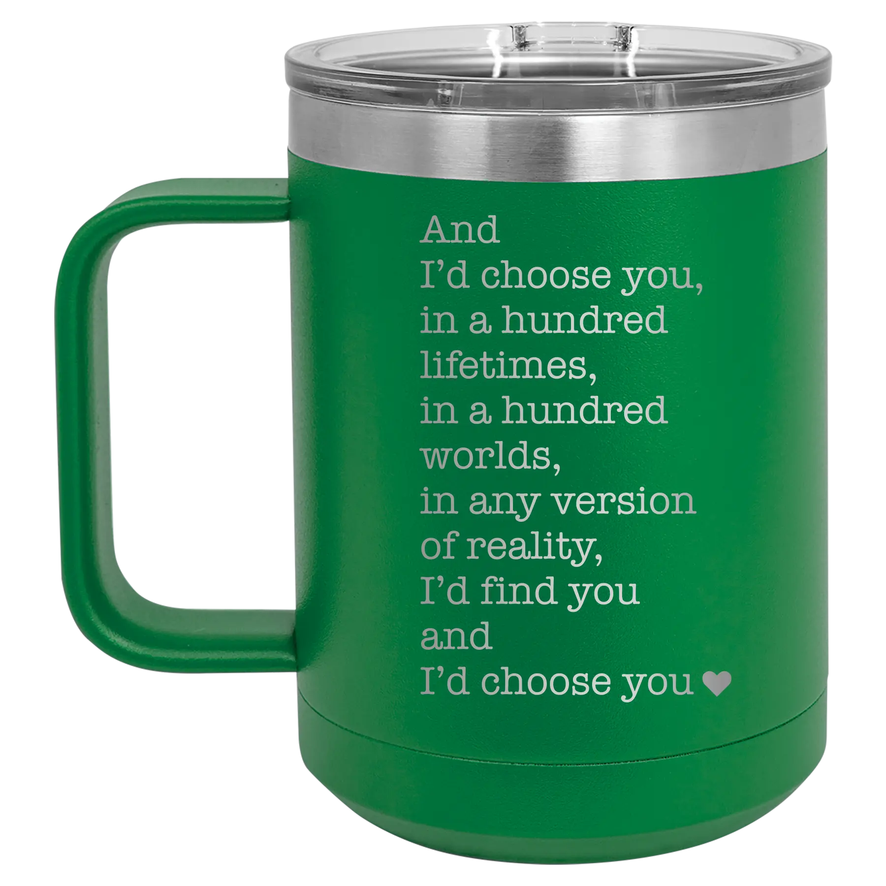 Laser etched green 15 oz vacuum insulated coffee mug with 'And Id Choose You' design