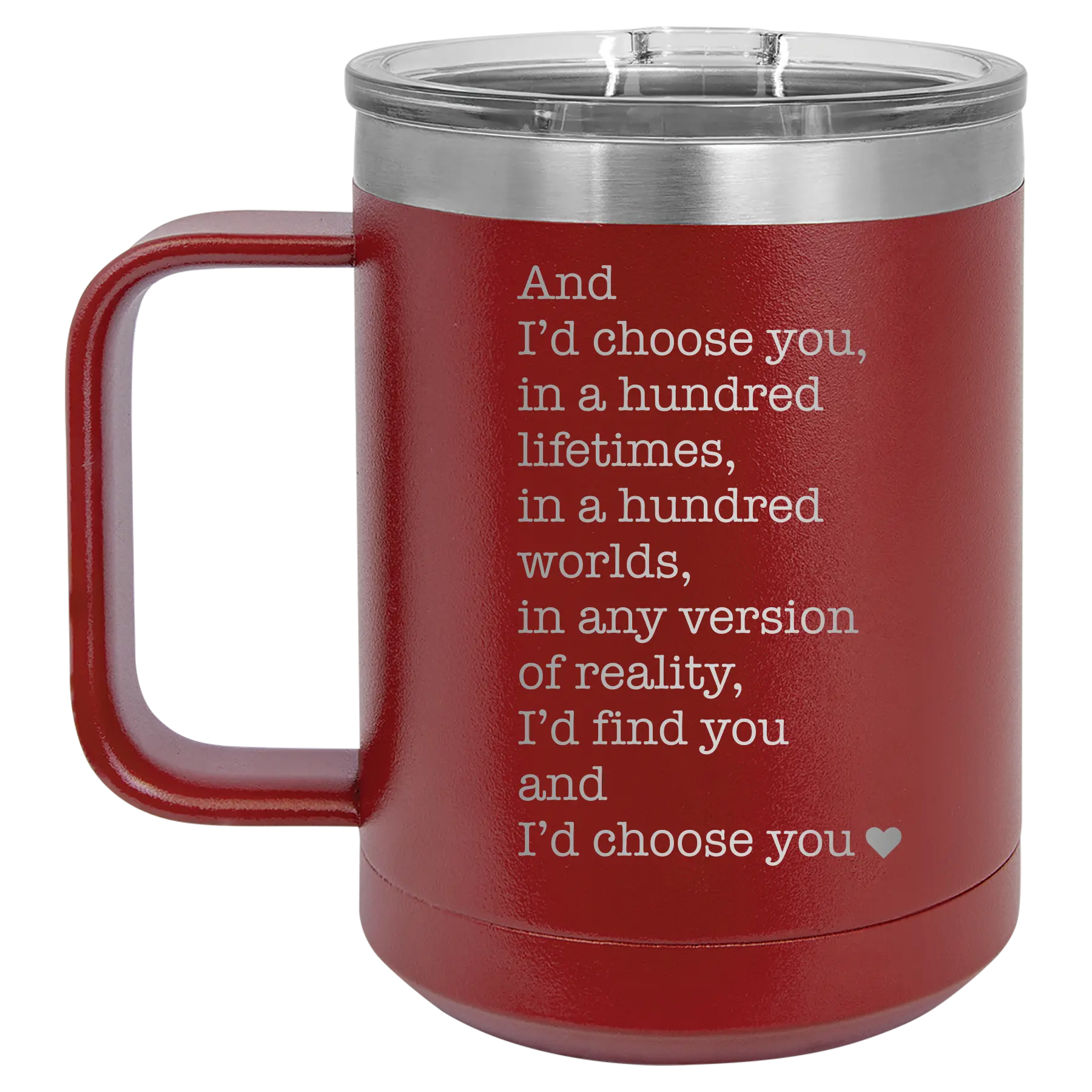 Laser etched maroon 15 oz vacuum insulated coffee mug with 'And Id Choose You' design