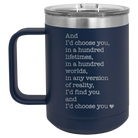 Laser etched navy 15 oz vacuum insulated coffee mug with 'And Id Choose You' design