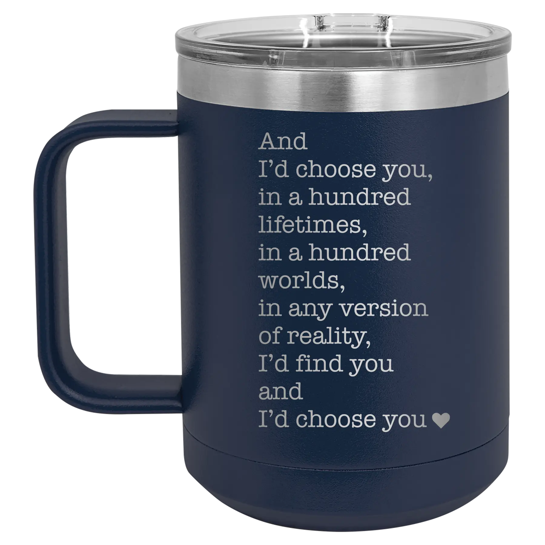 Laser etched navy 15 oz vacuum insulated coffee mug with 'And Id Choose You' design