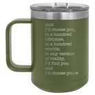 Laser etched olive green 15 oz vacuum insulated coffee mug with 'And Id Choose You' design