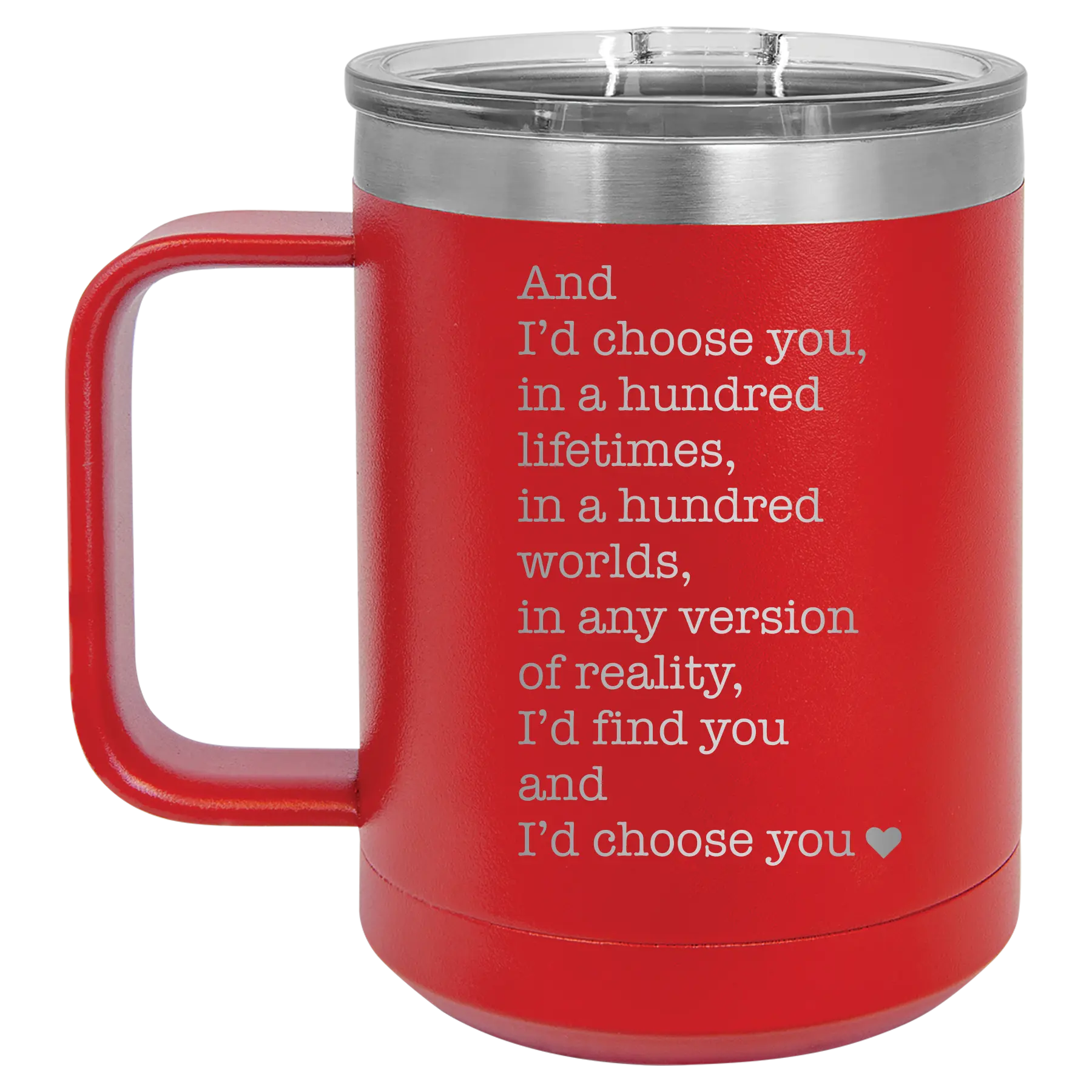 Laser etched red 15 oz vacuum insulated coffee mug with 'And Id Choose You' design
