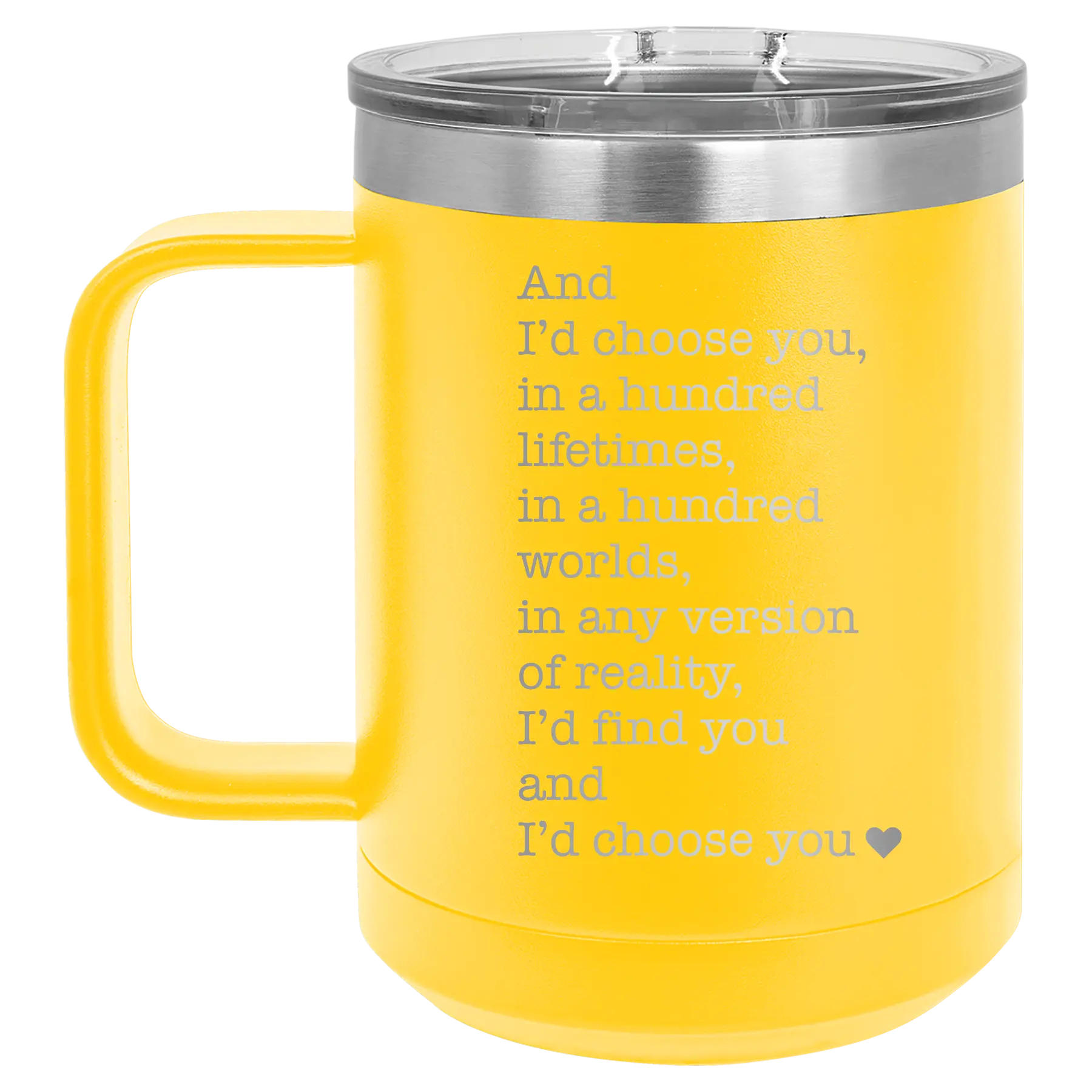Laser etched yellow 15 oz vacuum insulated coffee mug with 'And Id Choose You' design
