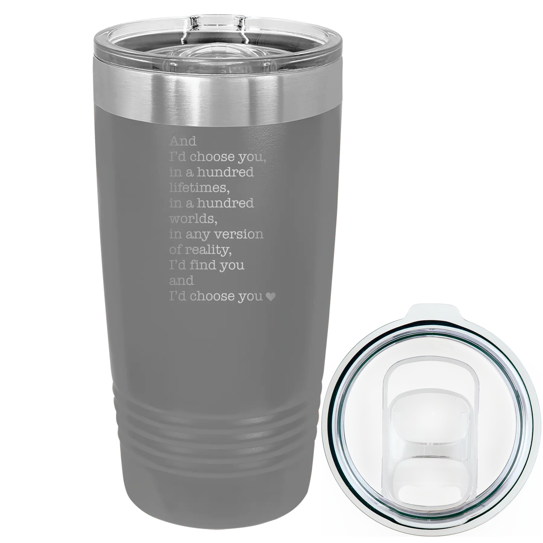 Laser etched dark gray 20 oz vacuum insulated tumbler with 'And Id Choose You' design