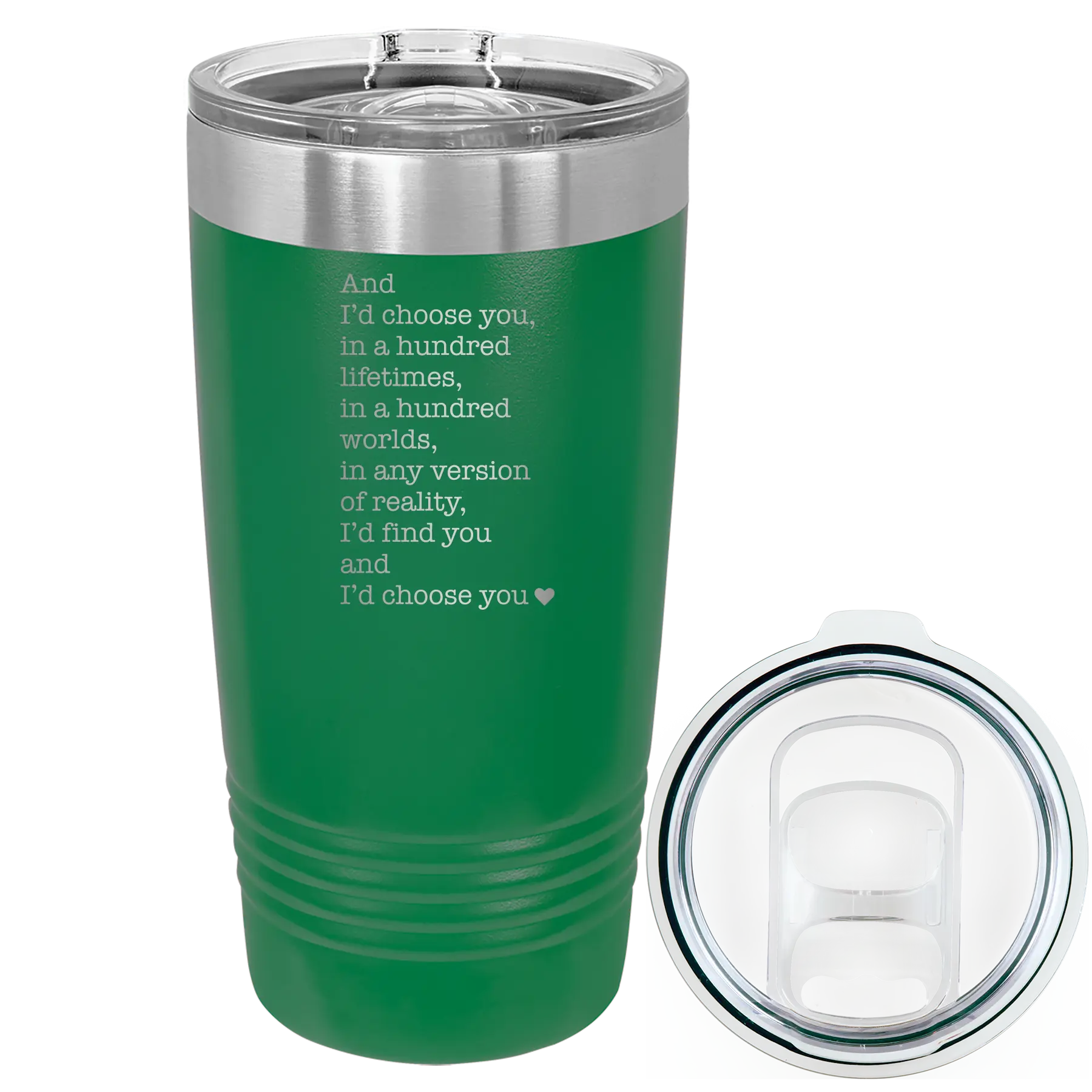 Laser etched green 20 oz vacuum insulated tumbler with 'And Id Choose You' design