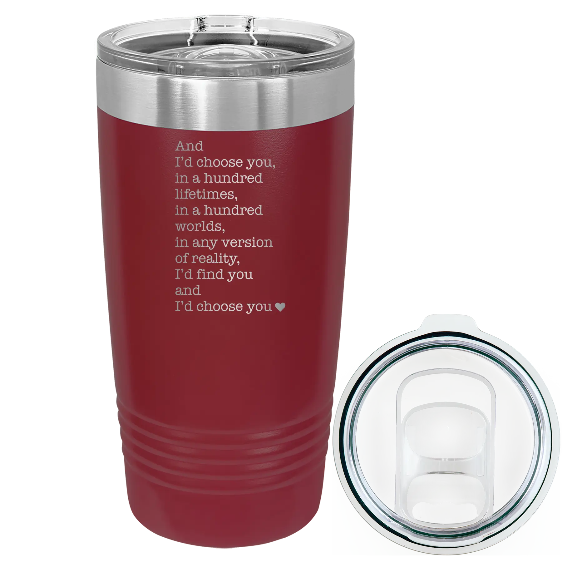Laser etched maroon 20 oz vacuum insulated tumbler with 'And Id Choose You' design
