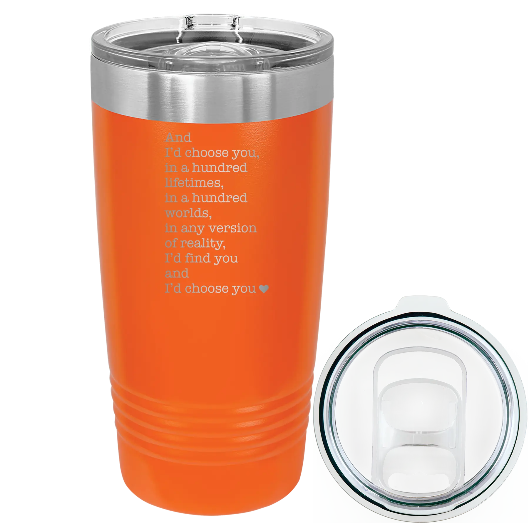 Laser etched orange 20 oz vacuum insulated tumbler with 'And Id Choose You' design