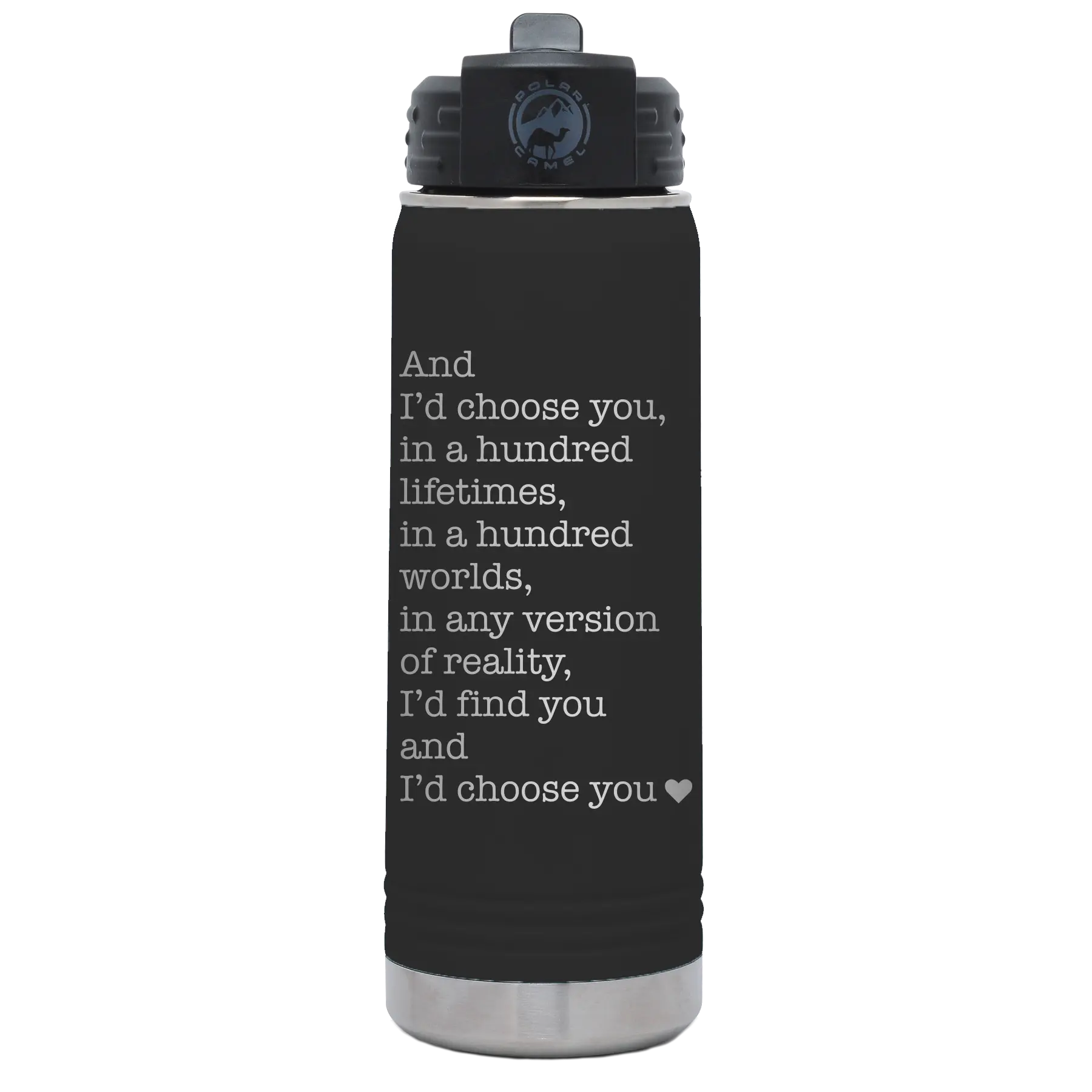 Laser etched black 20 oz vacuum insulated water bottle with 'And Id Choose You' design