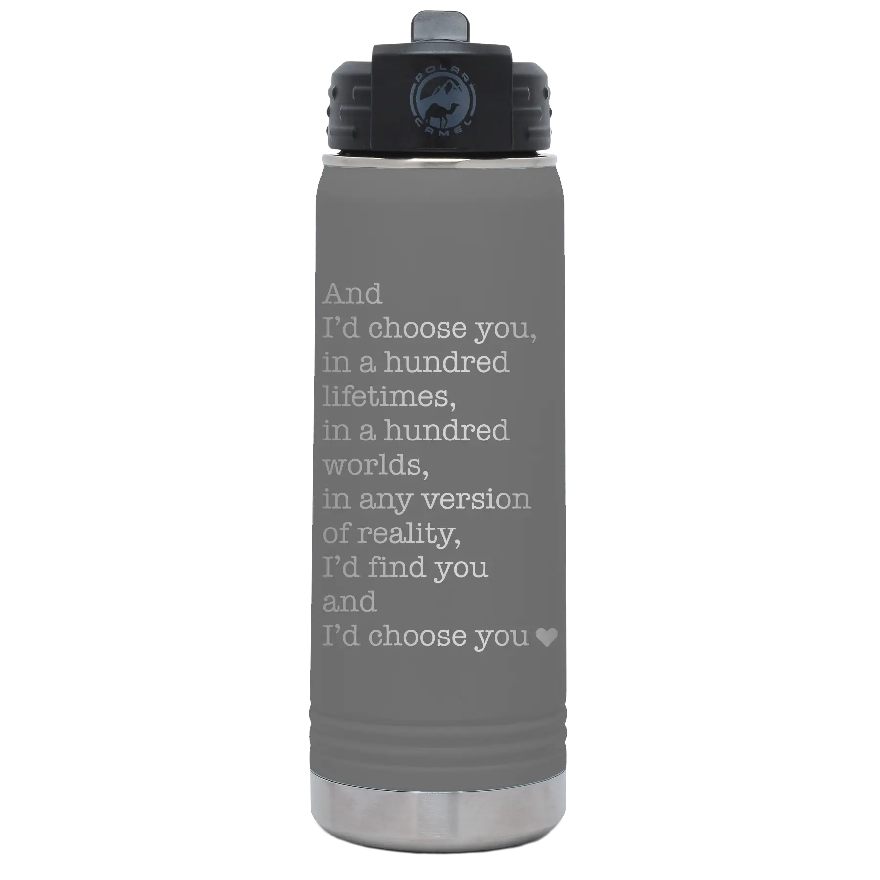 Laser etched dark gray 20 oz vacuum insulated water bottle with 'And Id Choose You' design