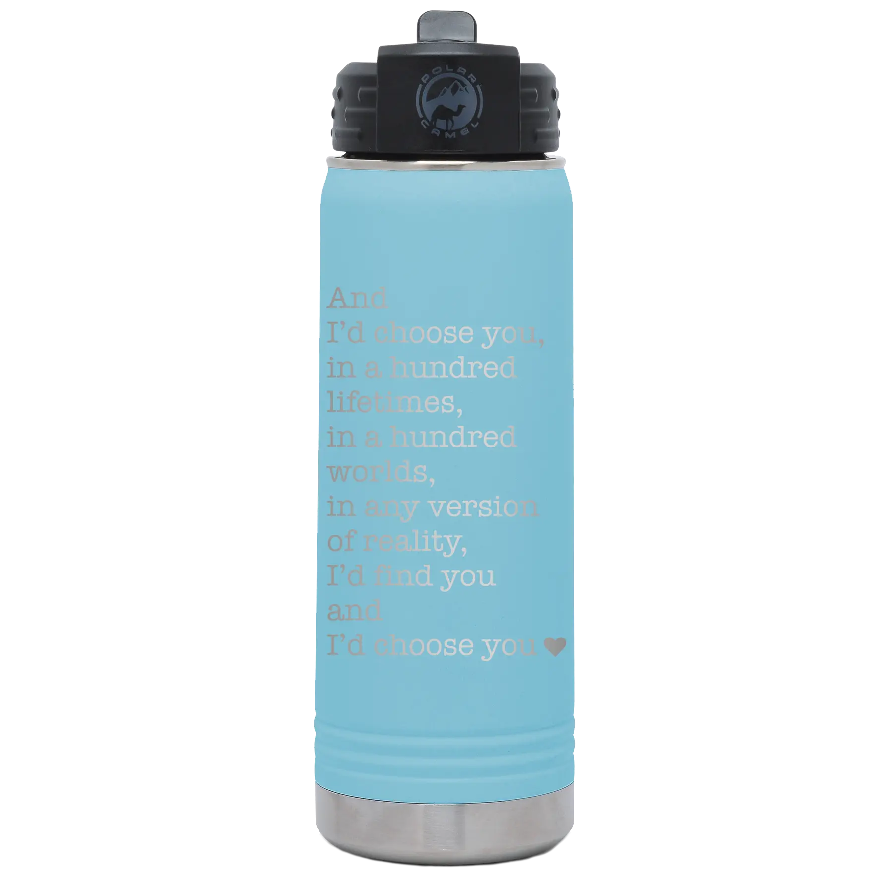 Laser etched light blue 20 oz vacuum insulated water bottle with 'And Id Choose You' design