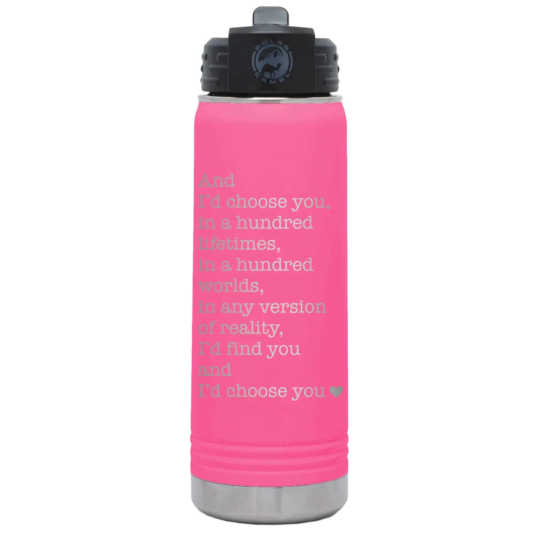 Laser etched pink 20 oz vacuum insulated water bottle with 'And Id Choose You' design