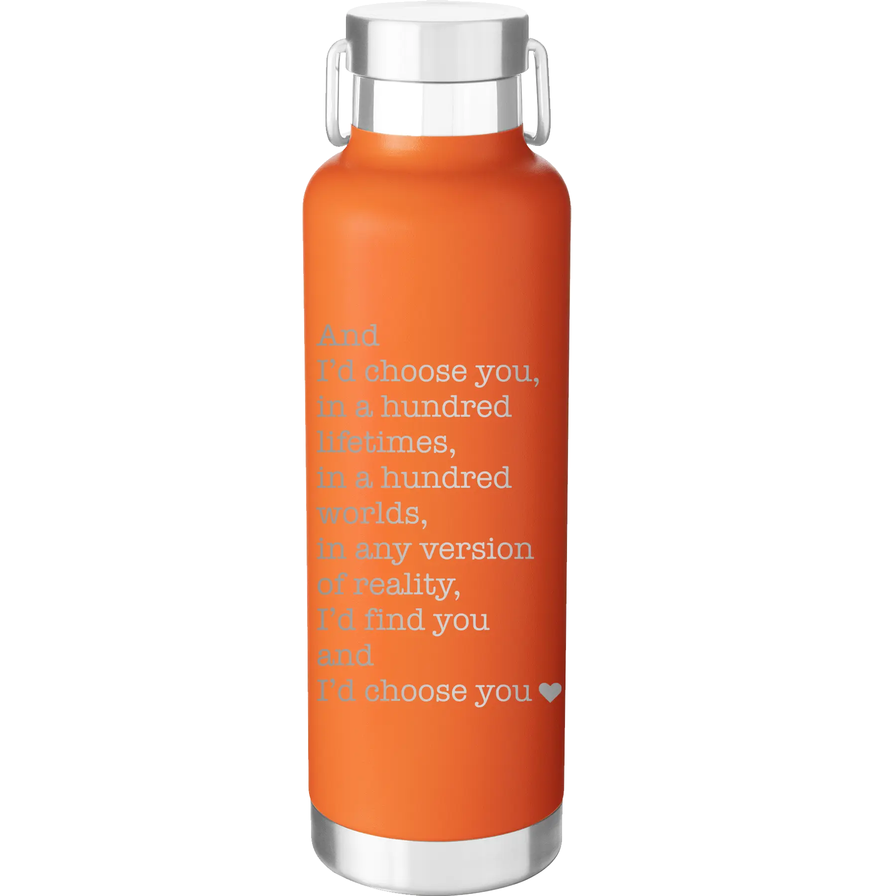 Laser etched orange 24 oz vacuum insulated water bottle with 'And Id Choose You' design