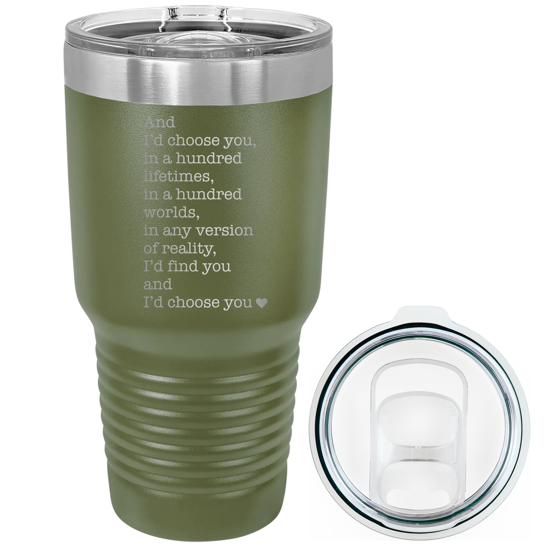 Laser etched olive green 30 oz vacuum insulated tumbler with 'And Id Choose You' design