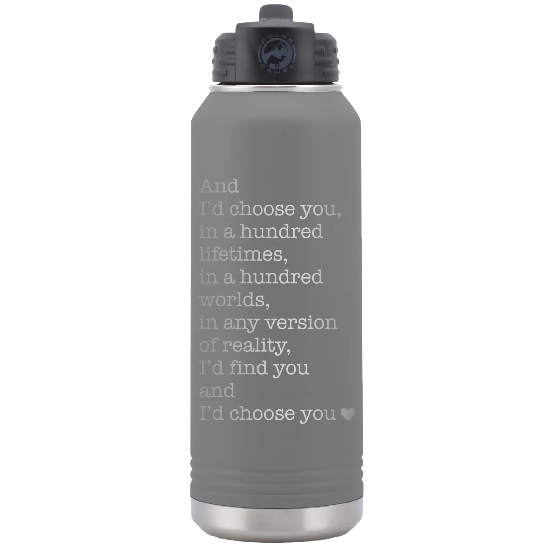 Laser etched dark gray 32 oz vacuum insulated water bottle with 'And Id Choose You' design