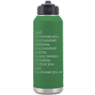 Laser etched green 32 oz vacuum insulated water bottle with 'And Id Choose You' design